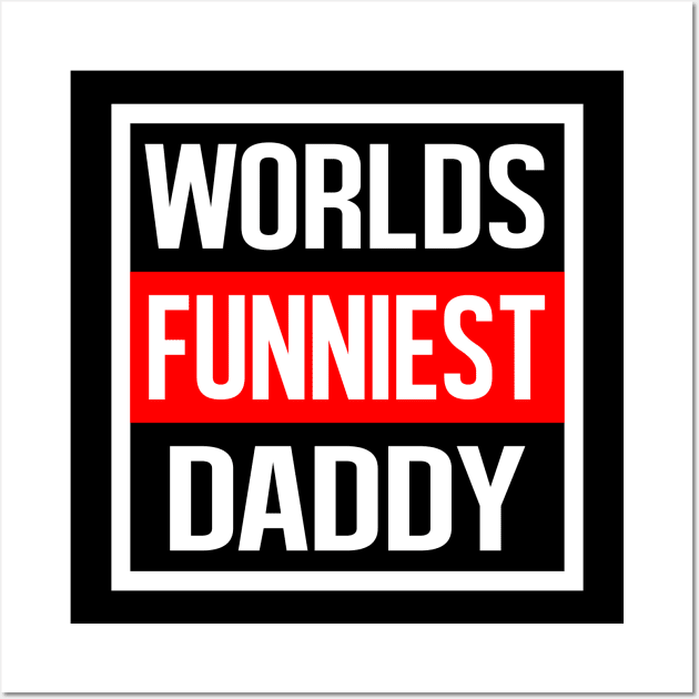 Worlds Funniest Daddy Wall Art by familycuteycom